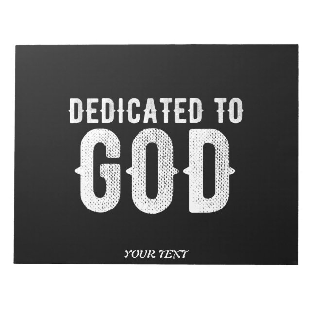 DEDICATED TO GOD COOL CUSTOMIZABLE WHITE  TEXT NOTEPAD (Front)