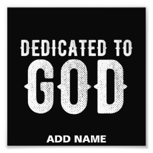 DEDICATED TO GOD COOL CUSTOMIZABLE WHITE  TEXT PHOTO PRINT