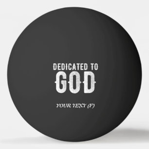 DEDICATED TO GOD COOL CUSTOMIZABLE WHITE TEXT PING PONG BALL