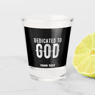 DEDICATED TO GOD COOL CUSTOMIZABLE WHITE TEXT SHOT GLASS