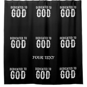 DEDICATED TO GOD COOL CUSTOMIZABLE WHITE TEXT SHOWER CURTAIN