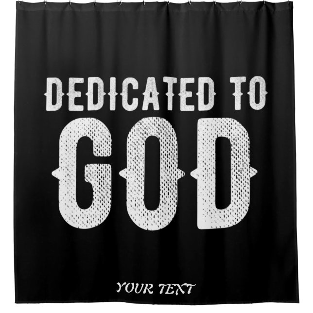 DEDICATED TO GOD COOL CUSTOMIZABLE WHITE  TEXT SHOWER CURTAIN (Front)