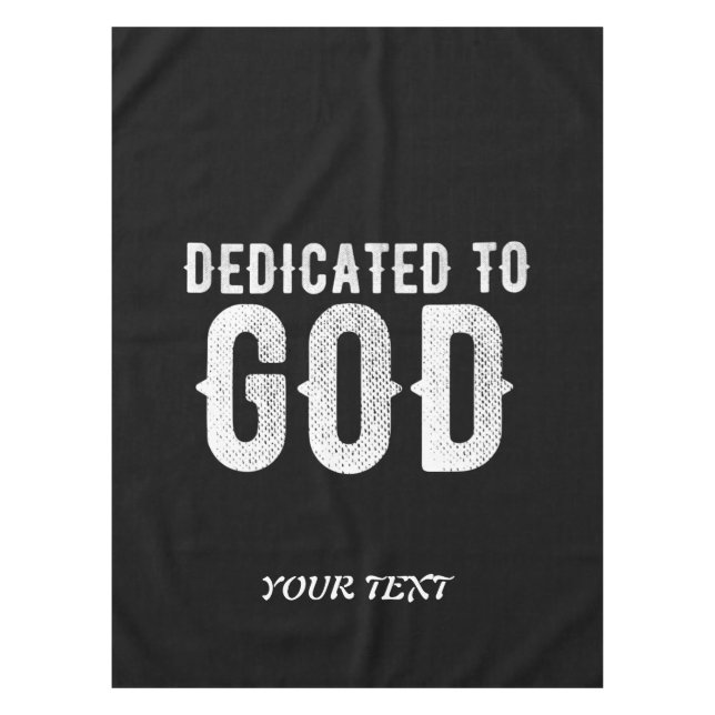 DEDICATED TO GOD COOL CUSTOMIZABLE WHITE  TEXT TABLECLOTH (Front)