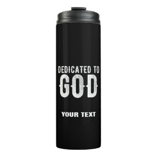 DEDICATED TO GOD COOL CUSTOMIZABLE WHITE  TEXT THERMAL TUMBLER