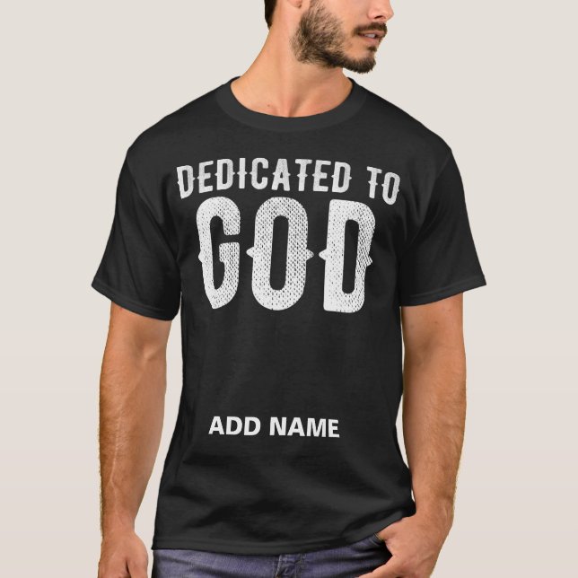 DEDICATED TO GOD COOL WHITE CUSTOMIZABLE TEXT T-Shirt (Front)