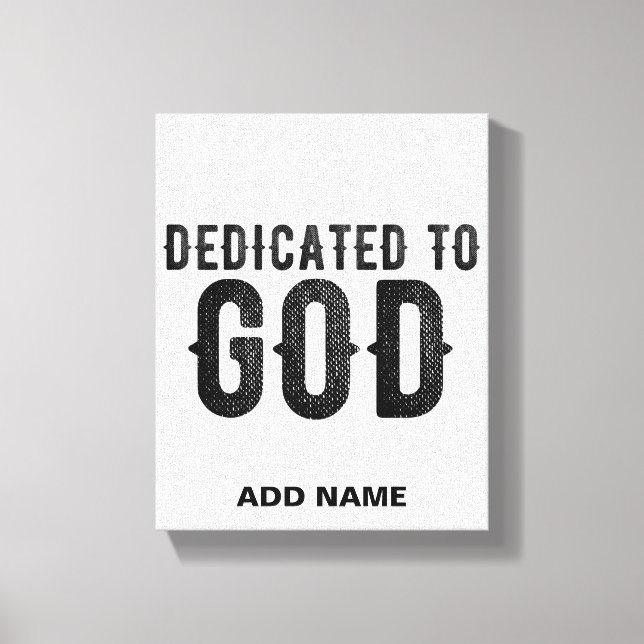 DEDICATED TO GOD  CUSTOMIZABLE COOL BLACK TEXT CANVAS PRINT (Front)
