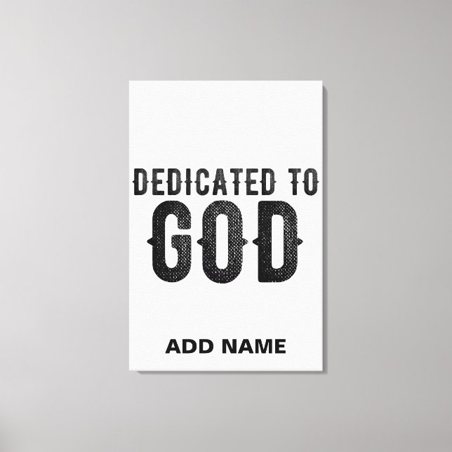 DEDICATED TO GOD  CUSTOMIZABLE COOL BLACK TEXT CANVAS PRINT (Front)