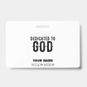 DEDICATED TO GOD  CUSTOMIZABLE COOL BLACK TEXT ID BADGE
