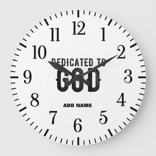 DEDICATED TO GOD  CUSTOMIZABLE COOL BLACK TEXT LARGE CLOCK (Front)