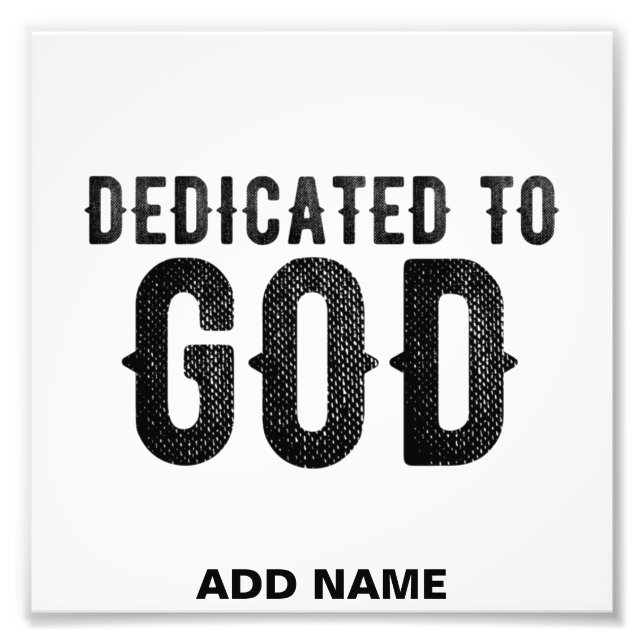 DEDICATED TO GOD  CUSTOMIZABLE COOL BLACK TEXT PHOTO PRINT (Front)