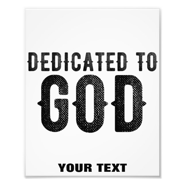 DEDICATED TO GOD  CUSTOMIZABLE COOL BLACK TEXT PHOTO PRINT (Front)
