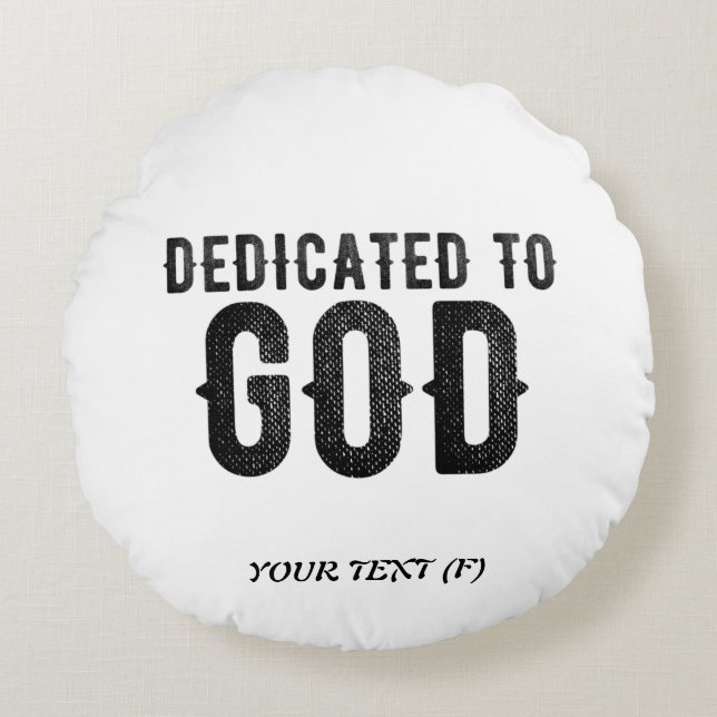 DEDICATED TO GOD  CUSTOMIZABLE COOL BLACK TEXT ROUND CUSHION (Front)