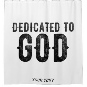 DEDICATED TO GOD CUSTOMIZABLE COOL BLACK TEXT SHOWER CURTAIN