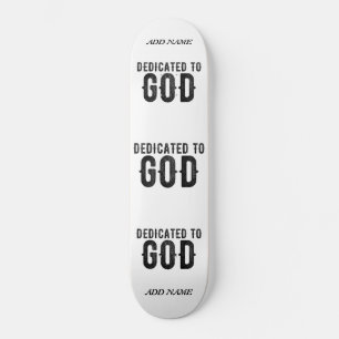 DEDICATED TO GOD  CUSTOMIZABLE COOL BLACK TEXT SKATEBOARD