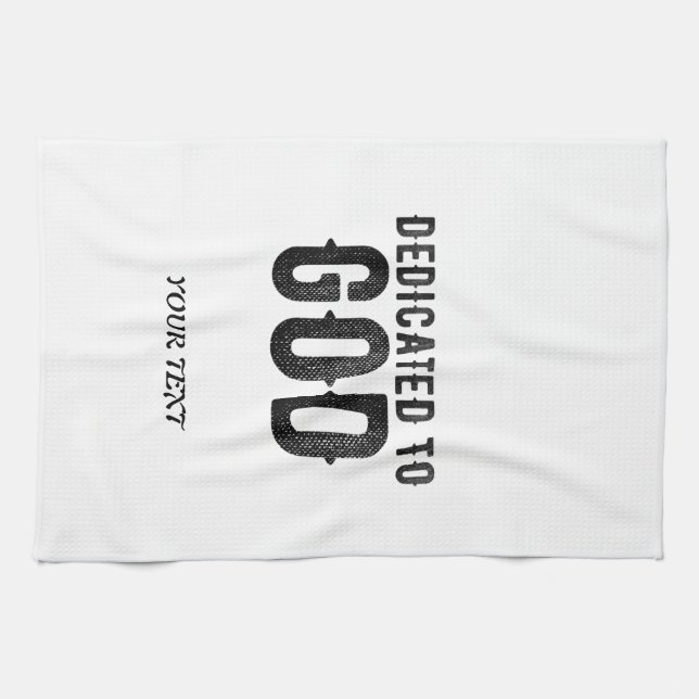 DEDICATED TO GOD  CUSTOMIZABLE COOL BLACK TEXT TEA TOWEL (Horizontal)