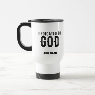DEDICATED TO GOD CUSTOMIZABLE COOL BLACK TEXT TRAVEL MUG