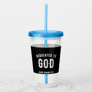 DEDICATED TO GOD CUSTOMIZABLE COOL WHITE TEXT ACRYLIC TUMBLER