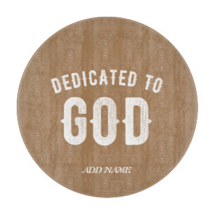 DEDICATED TO GOD CUSTOMIZABLE COOL WHITE TEXT CUTTING BOARD