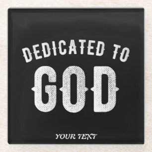 DEDICATED TO GOD CUSTOMIZABLE COOL WHITE TEXT GLASS COASTER