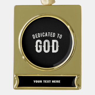 DEDICATED TO GOD CUSTOMIZABLE COOL WHITE TEXT GOLD PLATED BANNER ORNAMENT