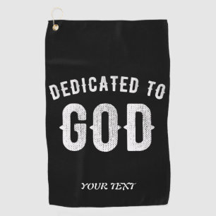 DEDICATED TO GOD CUSTOMIZABLE COOL WHITE TEXT GOLF TOWEL