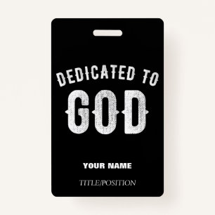DEDICATED TO GOD CUSTOMIZABLE COOL WHITE TEXT ID BADGE