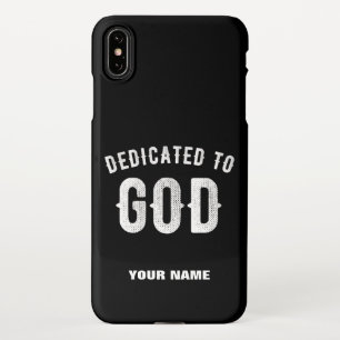 DEDICATED TO GOD CUSTOMIZABLE COOL WHITE TEXT iPhone XS MAX CASE
