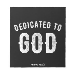 DEDICATED TO GOD CUSTOMIZABLE COOL WHITE TEXT NOTEPAD