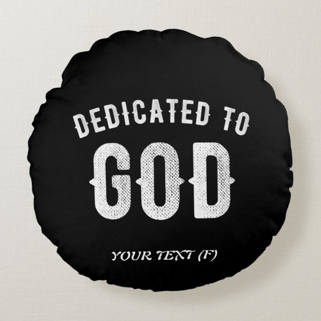 DEDICATED TO GOD CUSTOMIZABLE COOL WHITE TEXT ROUND CUSHION (Front)