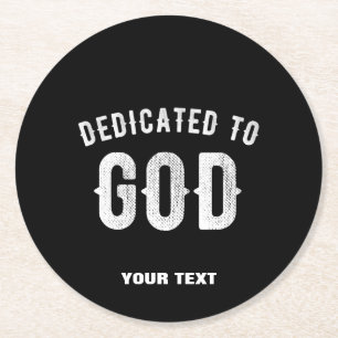 DEDICATED TO GOD CUSTOMIZABLE COOL WHITE TEXT ROUND PAPER COASTER