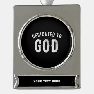 DEDICATED TO GOD CUSTOMIZABLE COOL WHITE TEXT SILVER PLATED BANNER ORNAMENT