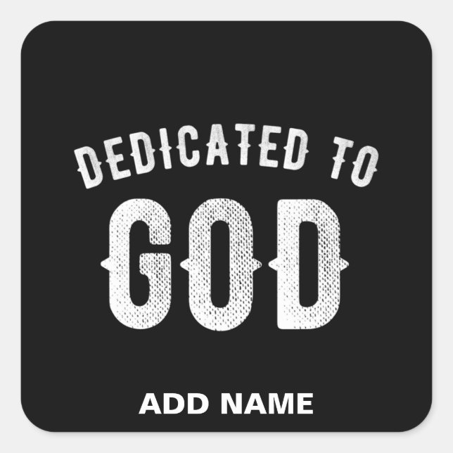 DEDICATED TO GOD CUSTOMIZABLE COOL WHITE TEXT SQUARE STICKER (Front)