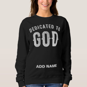 DEDICATED TO GOD CUSTOMIZABLE COOL WHITE TEXT SWEATSHIRT