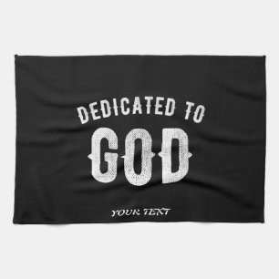 DEDICATED TO GOD CUSTOMIZABLE COOL WHITE TEXT TEA TOWEL