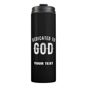 DEDICATED TO GOD CUSTOMIZABLE COOL WHITE TEXT THERMAL TUMBLER