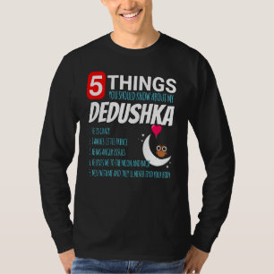 Dedushka Proud 5 Things You Should Know About My P T-Shirt