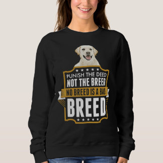 Deed Not The Breed Labrador Retriever Sweatshirt