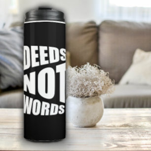 Deeds not words saying white black thermal tumbler