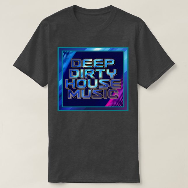 Deep dirty house music T-Shirt (Design Front)