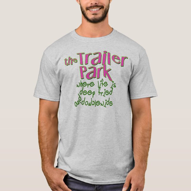 Deep Fried Double Wide Trailer Park T-Shirt (Front)