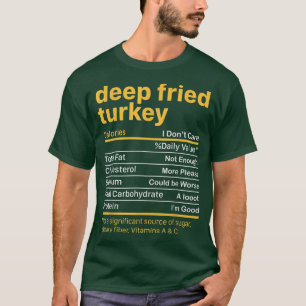 Deep Fried Turkey Nutrition Facts Thanksgiving Foo T-Shirt