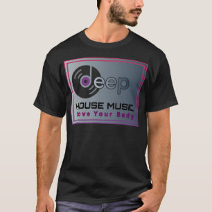 Deep house move your body T-Shirt