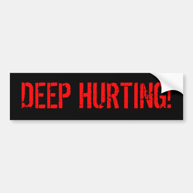 DEEP HURTING! BUMPER STICKER (Front)