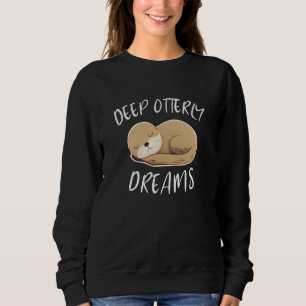 Deep Ottery Dreams For Sea Otters Fan Sweatshirt