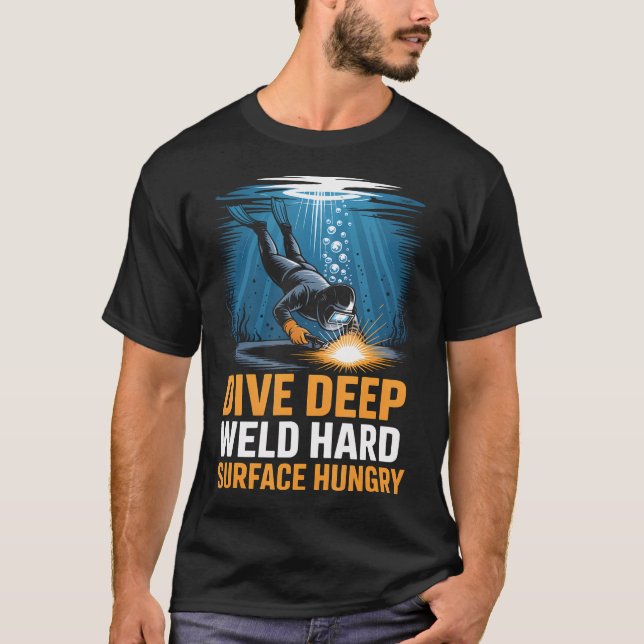 Deep Sea Welder Dive Deep Weld Hard Surface T-Shirt (Front)