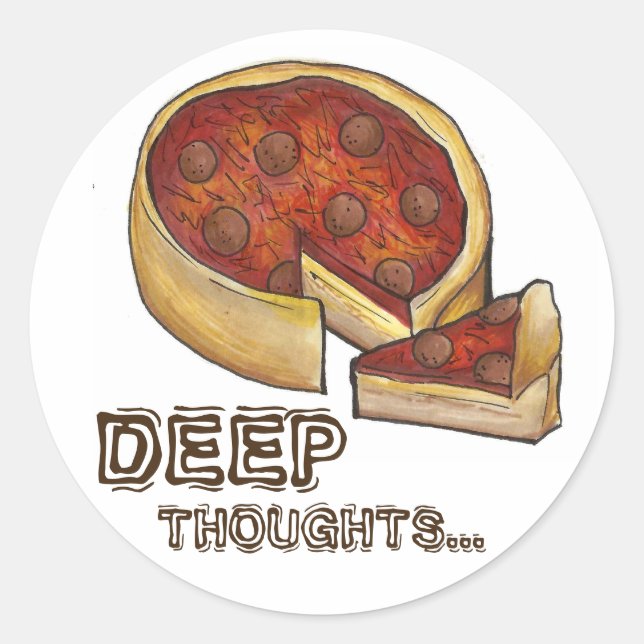 Deep Thoughts Deep Dish Pepperoni Pizza Chicago Classic Round Sticker (Front)