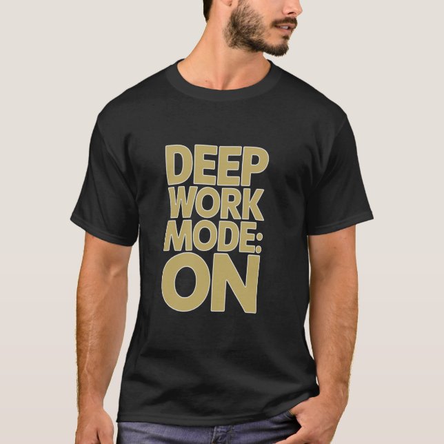 Deep Work Mode ON Discipline Habit Motivation Mind T-Shirt (Front)