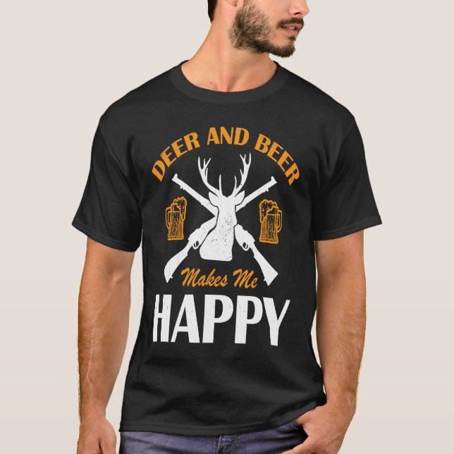 Deer And Beer Make Me Happy Deer Hunting  Hunting T-Shirt (Front)