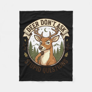 Deer Dont Ask Stupid Questions Funny Hunting Humou Fleece Blanket