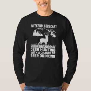 Deer Hunt Weekend Forecast Hunting With A Chance O T-Shirt